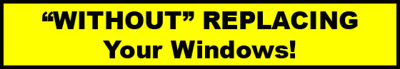 Now It's Possible To Solve Your Window Related Problems "WITHOUT REPLACING" Your Windows!